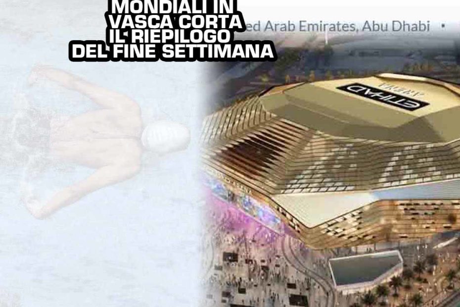 riassunto-mondiali-abu-dhabi-nuoto-vasca-corta-2021